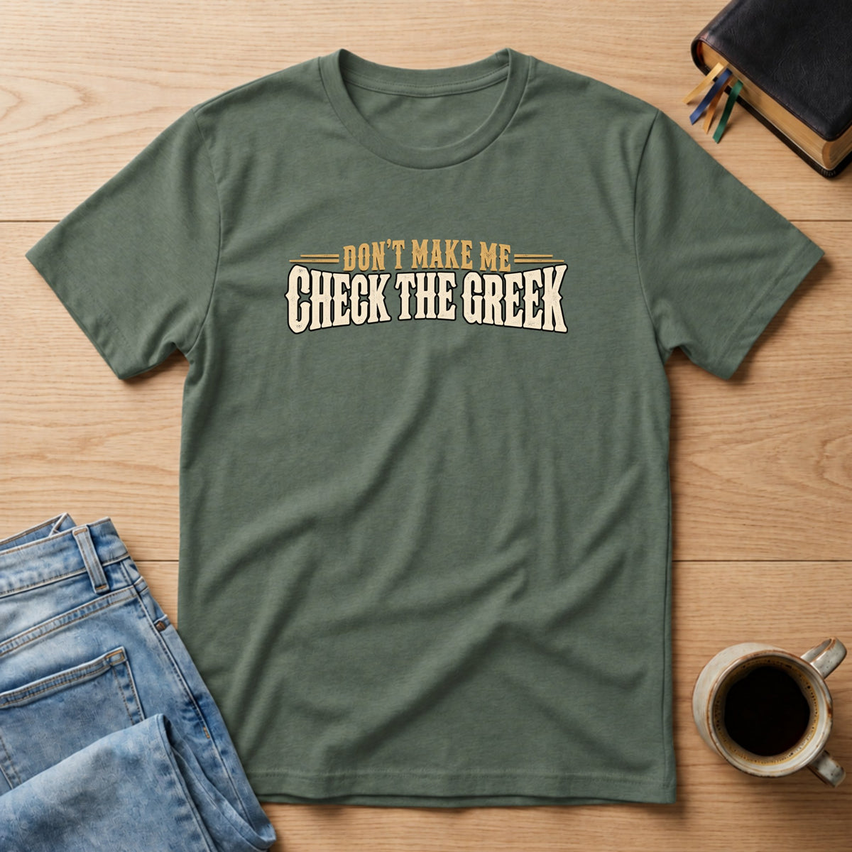 Don't Make Me Check the Greek Christian Bible study t-shirt in Military Green