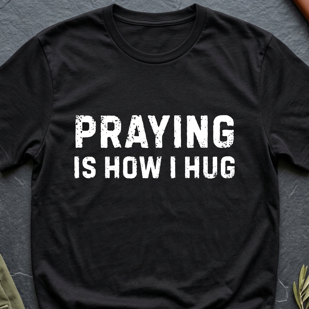 Praying Is How I Hug