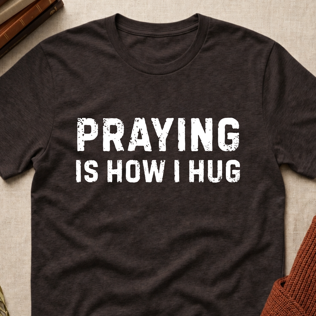 Praying Is How I Hug