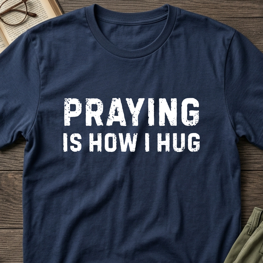 Praying Is How I Hug