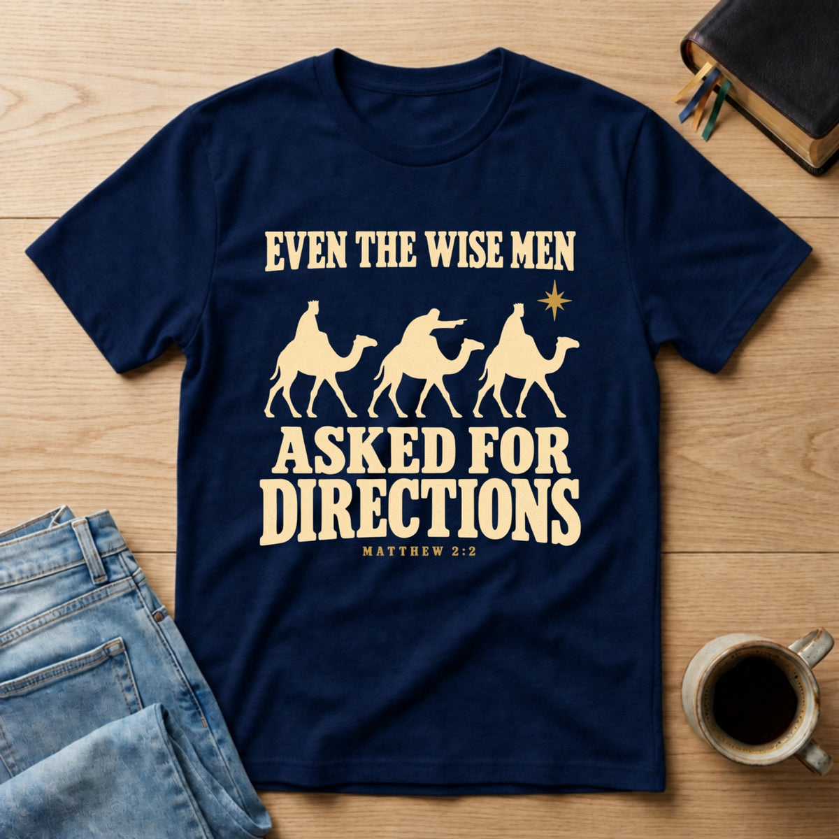 Even the Wise Men Asked for Directions Tee