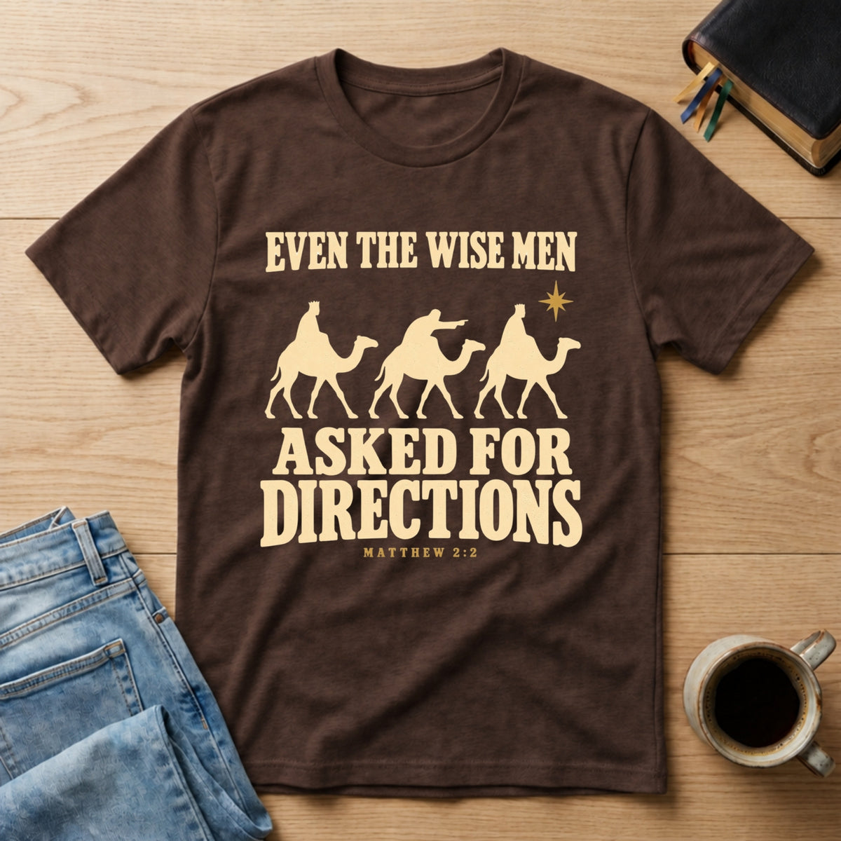 Even the Wise Men Asked for Directions Tee