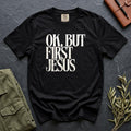 OK, But First Jesus Comfort Colors 1717 tee in Black