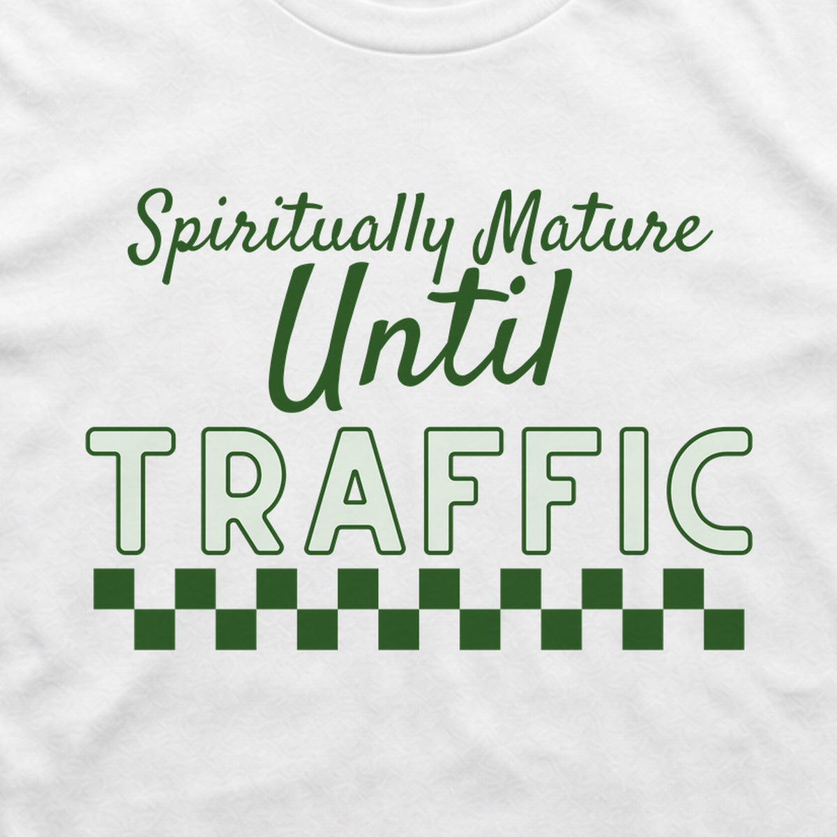 Spiritually Mature Until Traffic Tee