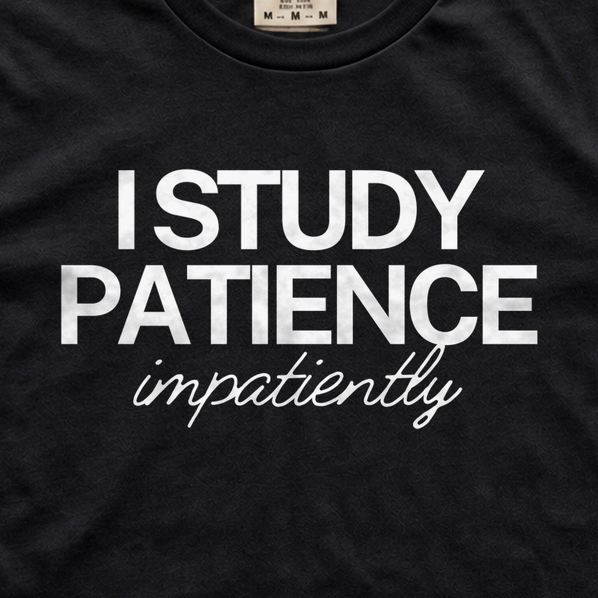 I Study Patience Impatiently Tee