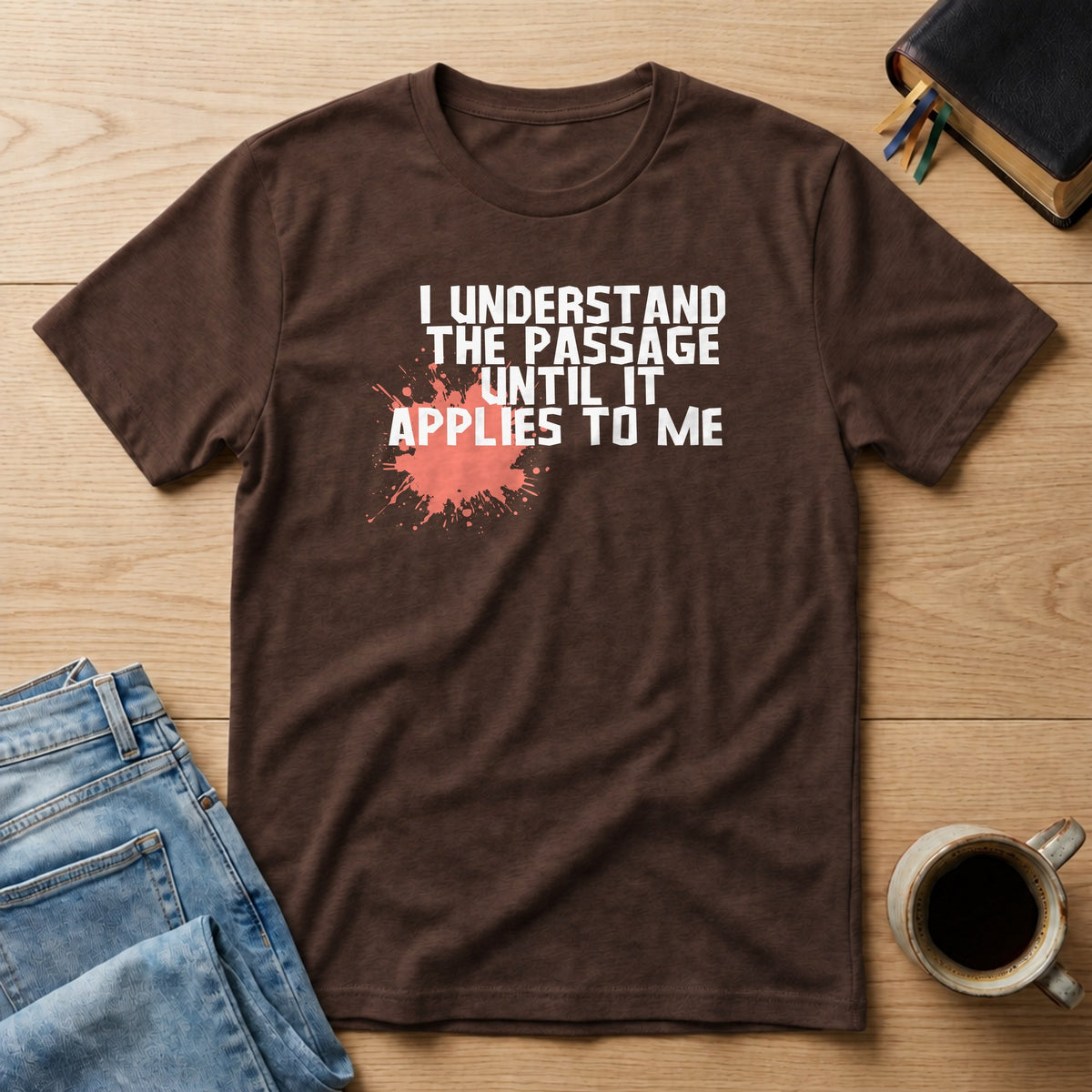 I Understand the Passage Until It Applies to Me Tee