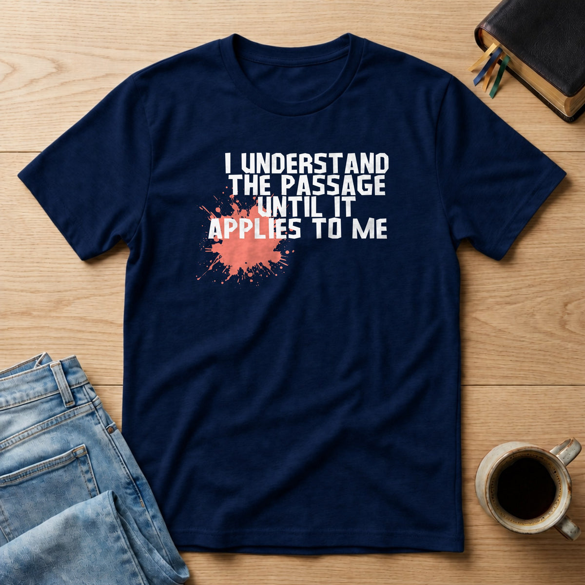 I Understand the Passage Until It Applies to Me Tee