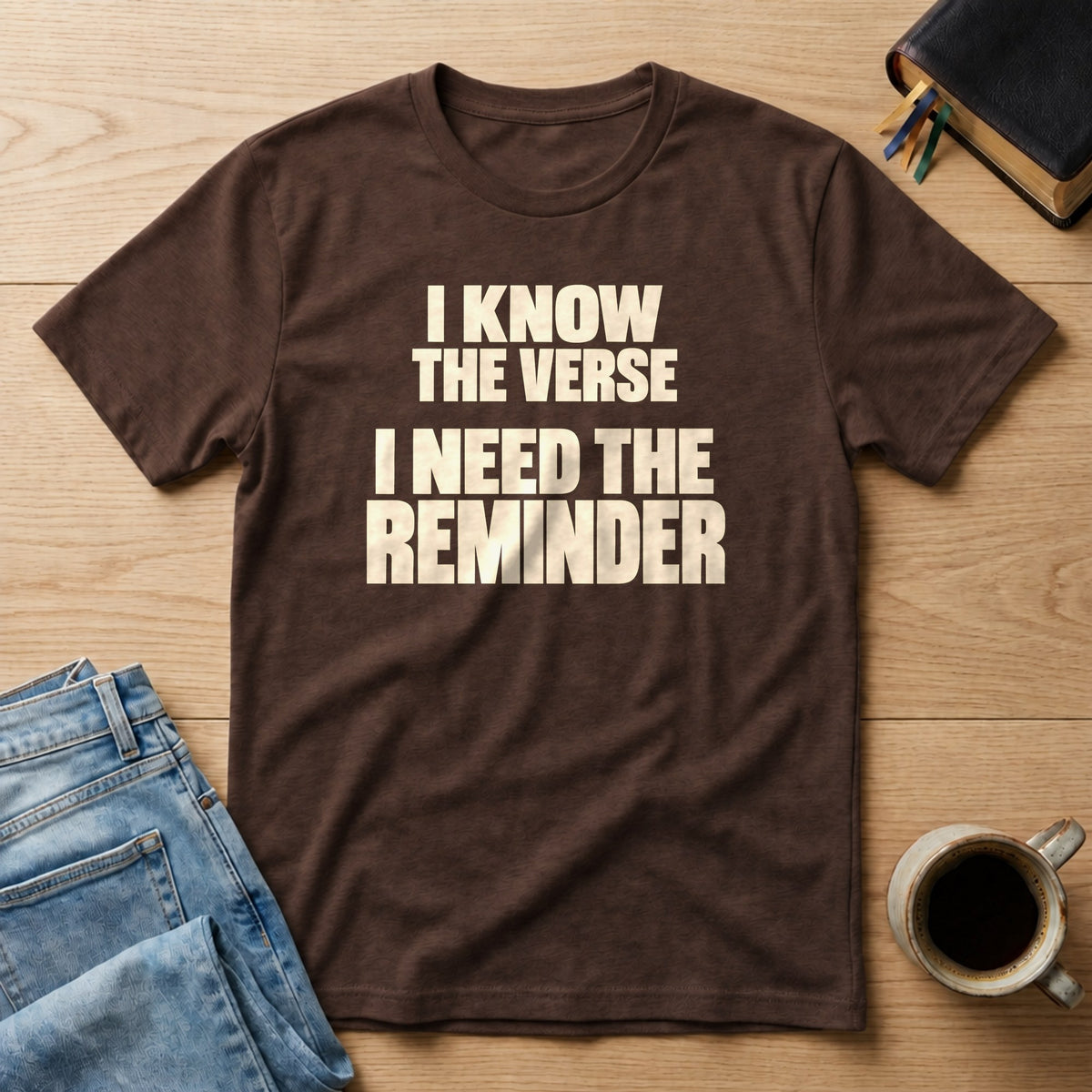 I Know the Verse, I Need the Reminder Comfort Colors 1717 tee in Espresso