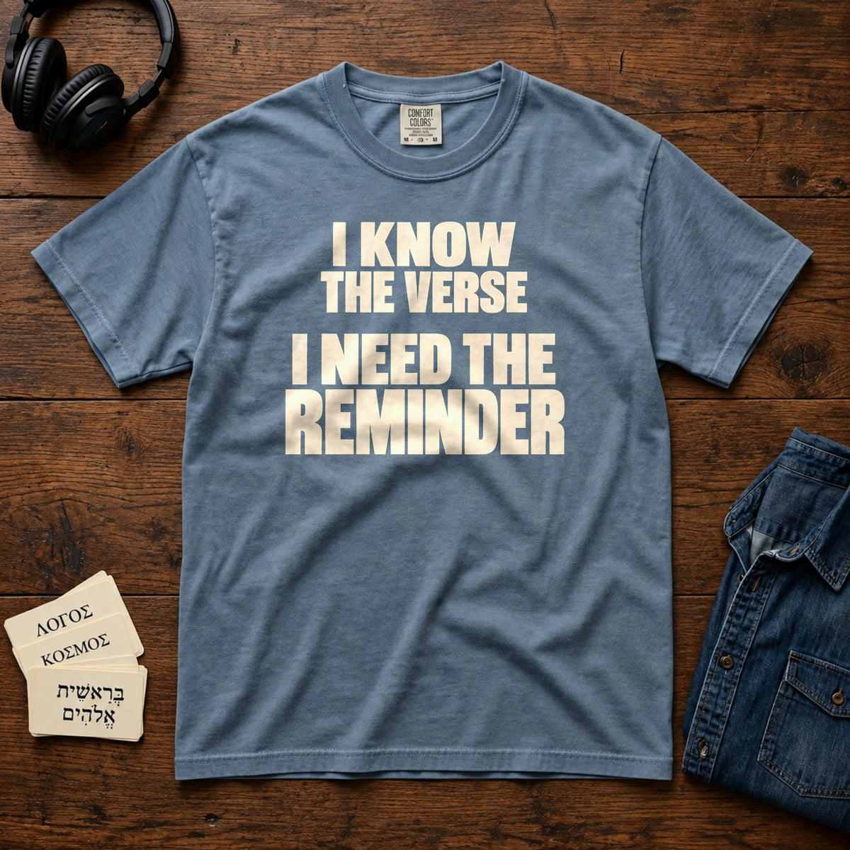 I Know the Verse, I Need the Reminder Comfort Colors 1717 tee in Denim