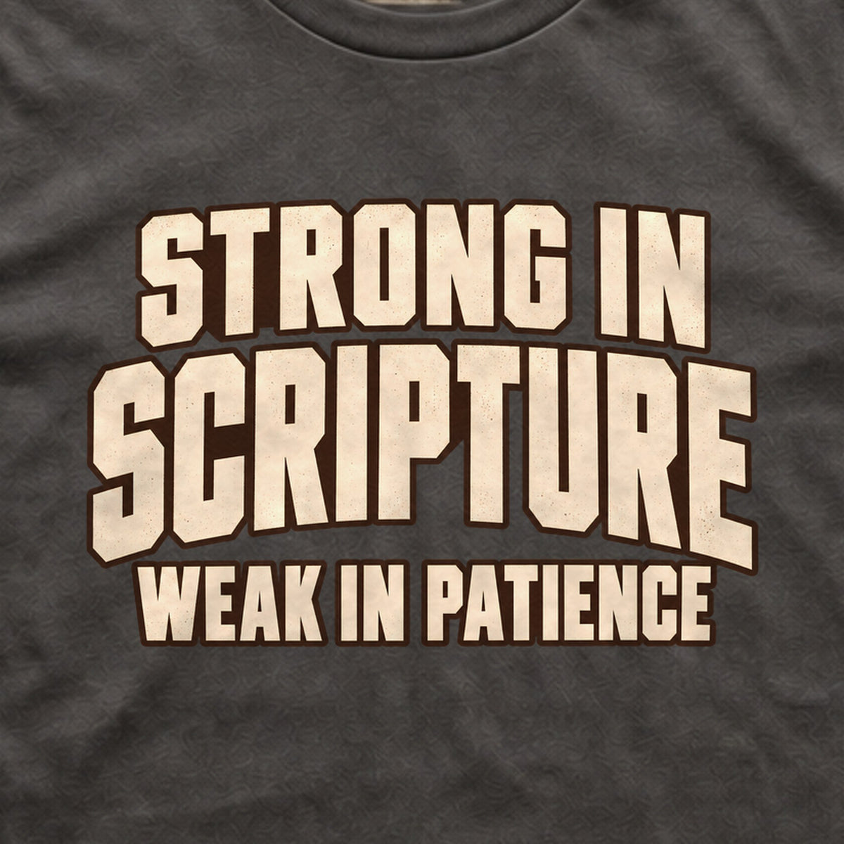 Strong in Scripture, Weak in Patience tee print close-up