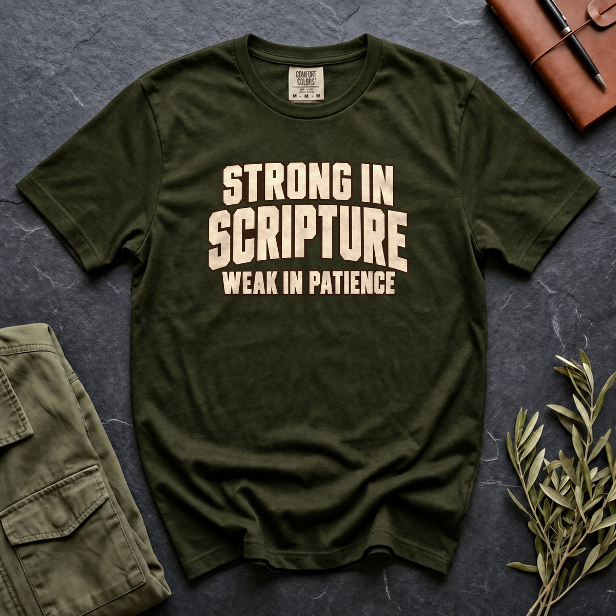 Strong in Scripture, Weak in Patience Comfort Colors 1717 tee in Moss