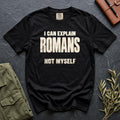 I Can Explain Romans, Not Myself Comfort Colors 1717 tee in Black