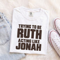 Trying to Be Ruth, Acting Like Jonah Tee